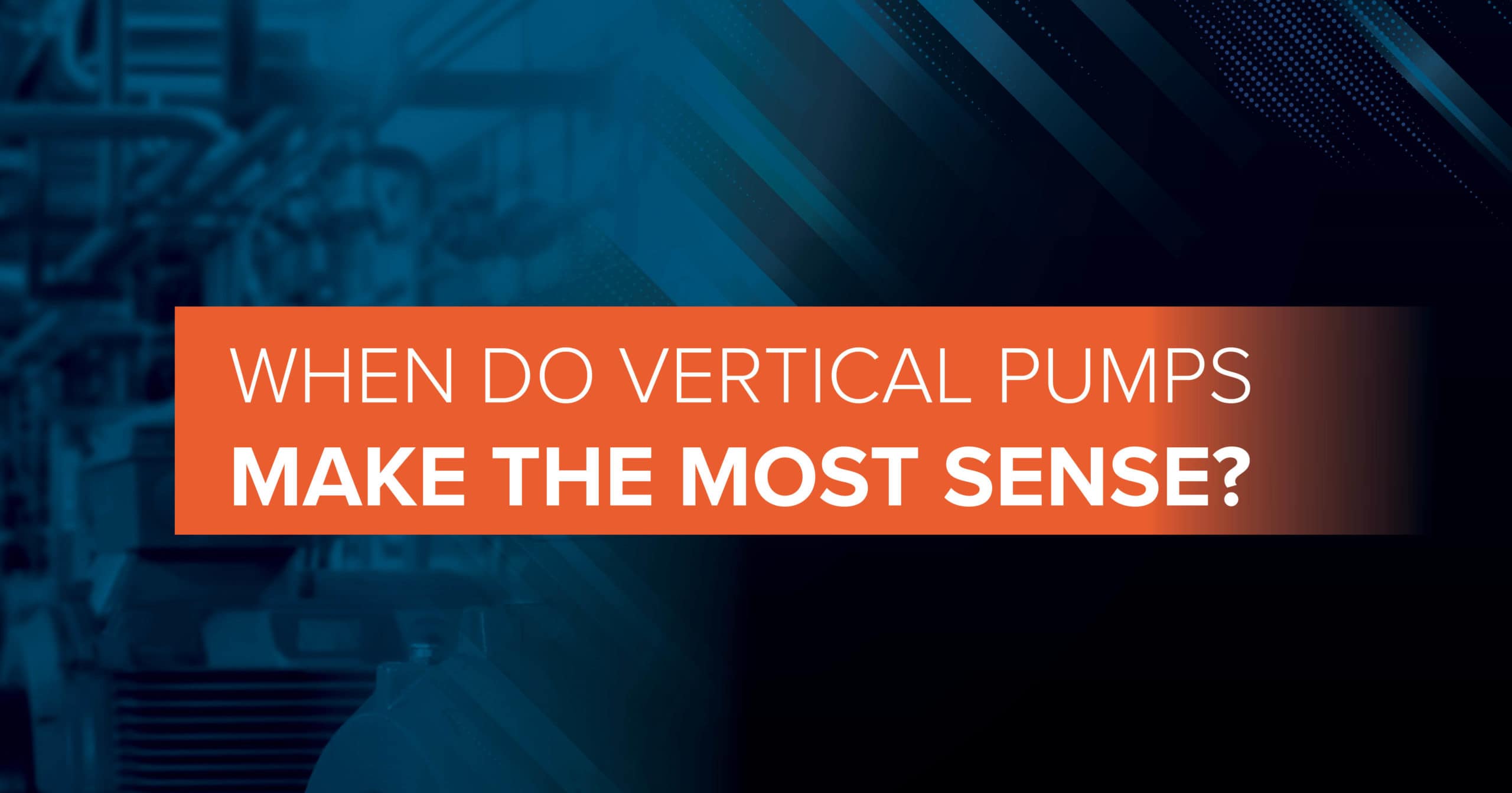 When Do Vertical Pumps Make the Most Sense? DXP Pacific