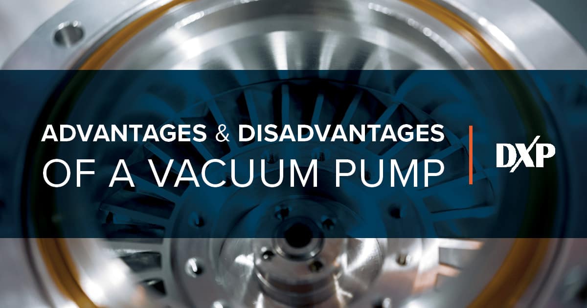 Advantages & Disadvantages of a Vacuum Pump - DXP Pacific