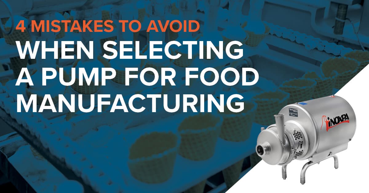 4 Mistakes to Avoid When Selecting a Pump for Food Manufacturing