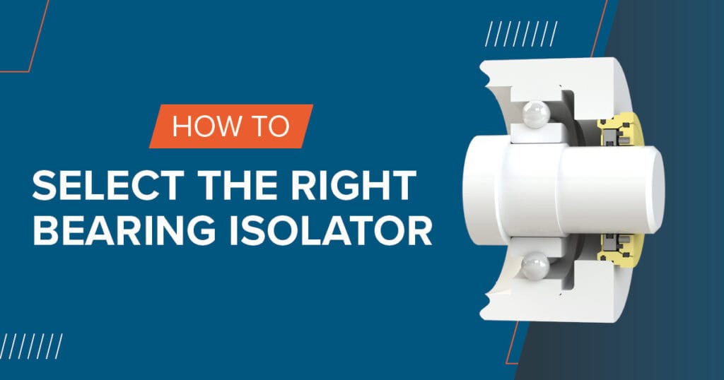 How to Select the Right Bearing Isolator