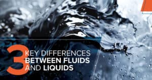 Three Important Differences Between Fluids and Liquids