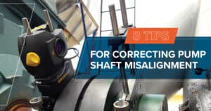 8 Tips for Correcting Pump Shaft Alignment