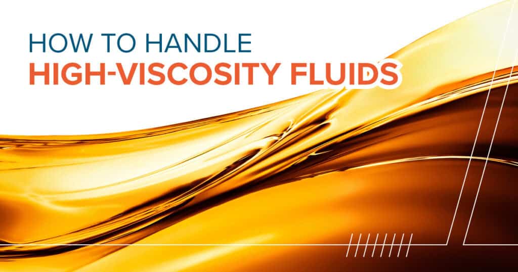 How to Handle High-Viscosity Fluids