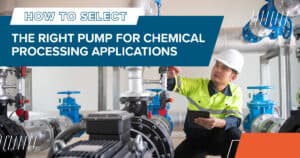 Selecting the Right Pump for Chemical Processing Applications