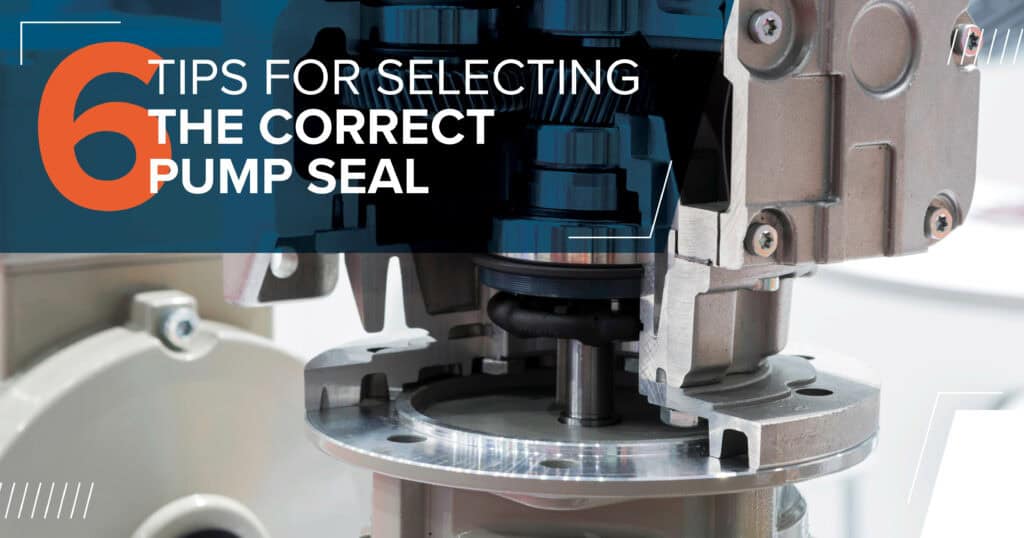 6 Tips for Selecting the Correct Pump Seal