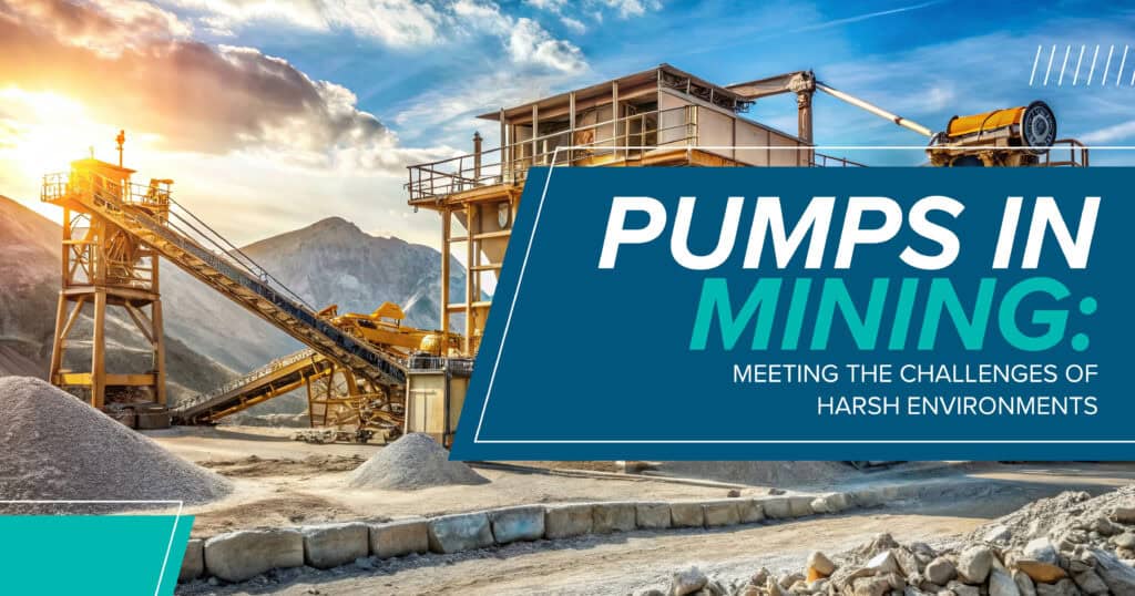 Pumps in Mining: Meet the Challenges of Harsh Environments