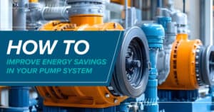 How to Improve Energy Savings in Your Pump System
