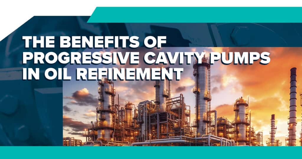 The Benefits of Progressive Cavity Pumps in Oil Refinement