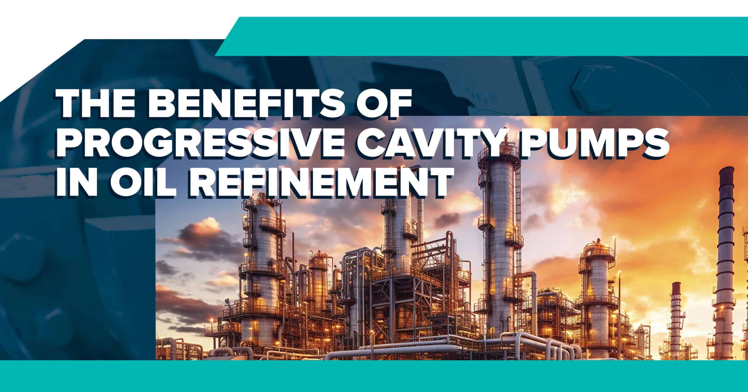 The Benefits of Progressive Cavity Pumps in Oil Refinement
