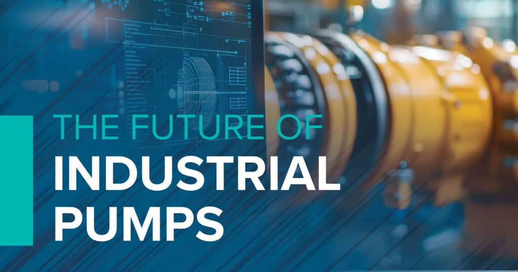 The Future of Industrial Pumps: Emerging Technologies to Watch