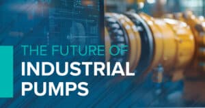 The Future of Industrial Pumps: Emerging Technologies to Watch