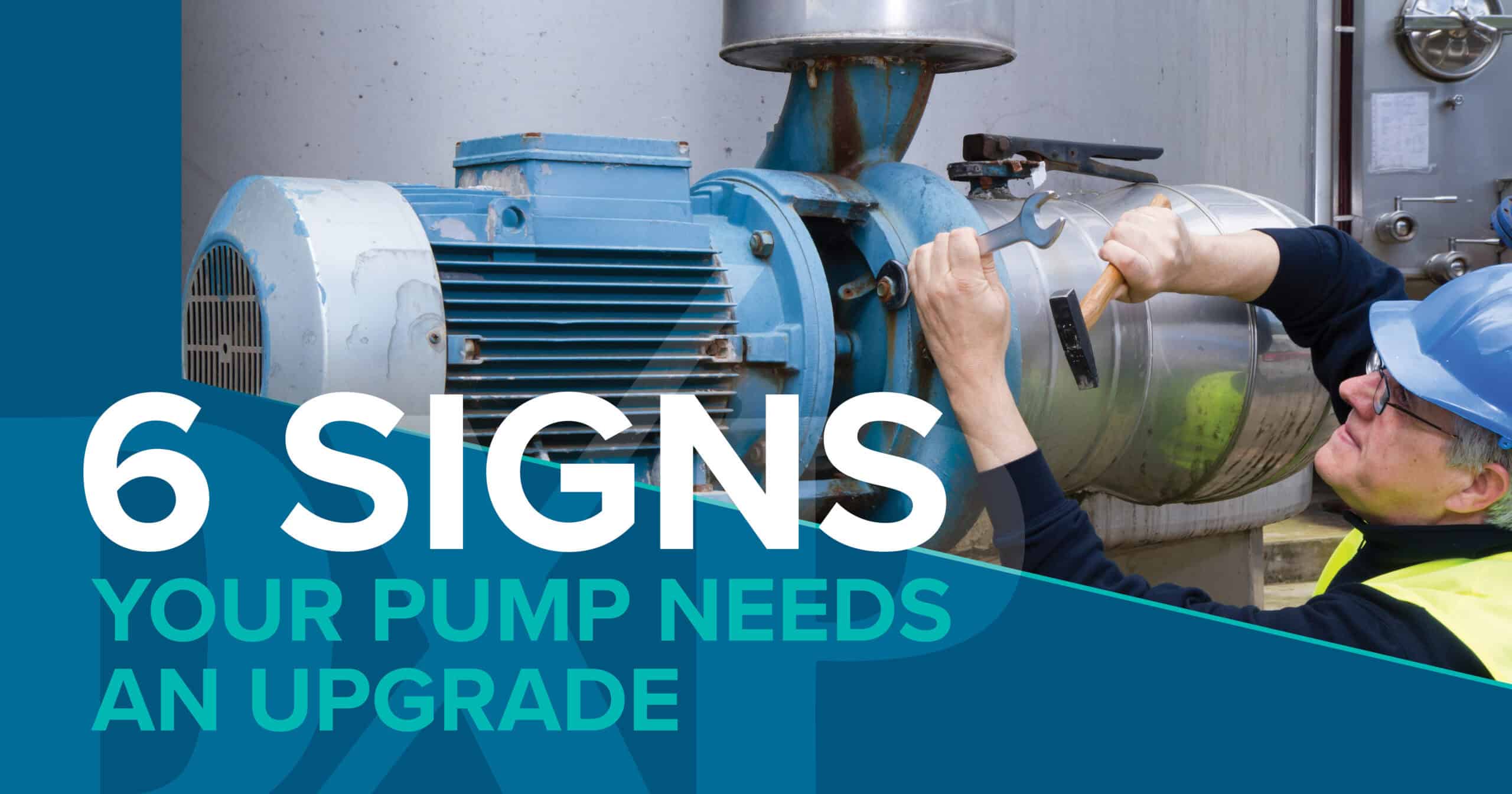 6 Signs Your Pump Needs an Upgrade