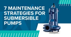 7 Maintenance Strategies for Submersible Pumps