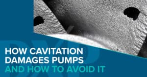 How Cavitation Damages Pumps and How to Avoid It