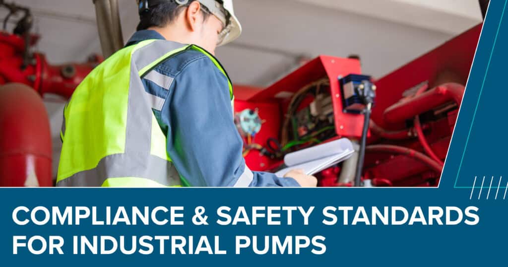 Compliance & Safety Standards for Industrial Pumps